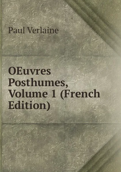 Обложка книги OEuvres Posthumes, Volume 1 (French Edition), Paul Verlaine