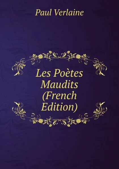 Обложка книги Les Poetes Maudits (French Edition), Paul Verlaine