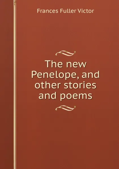 Обложка книги The new Penelope, and other stories and poems., Frances Fuller Victor