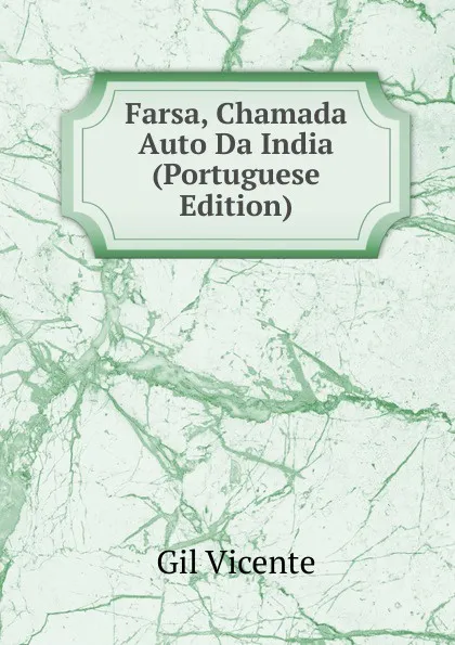 Обложка книги Farsa, Chamada Auto Da India (Portuguese Edition), Gil Vicente
