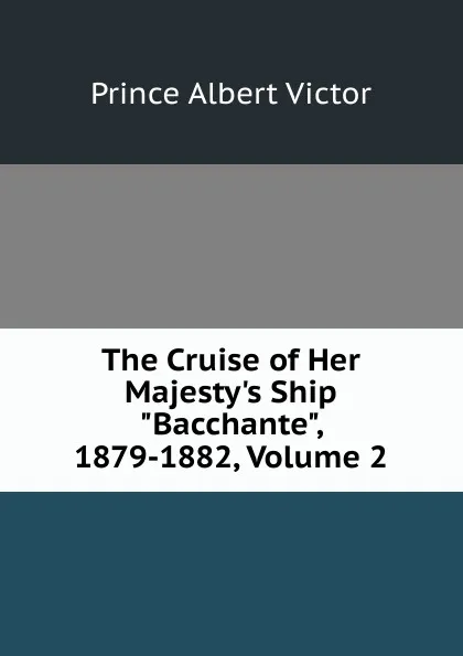 Обложка книги The Cruise of Her Majesty.s Ship 