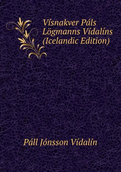 Обложка книги Visnakver Pals Logmanns Vidalins (Icelandic Edition), Páll Jónsson Vídalín