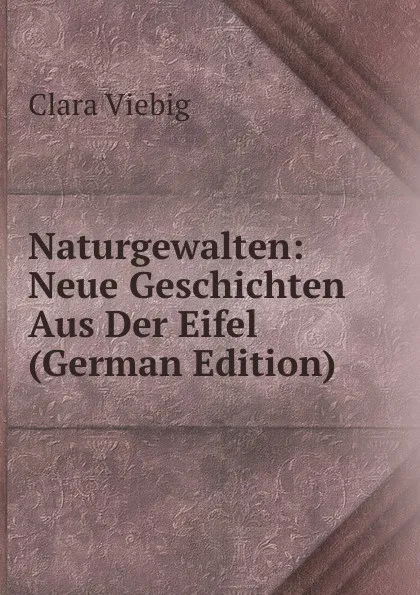 Обложка книги Naturgewalten: Neue Geschichten Aus Der Eifel (German Edition), Clara Viebig