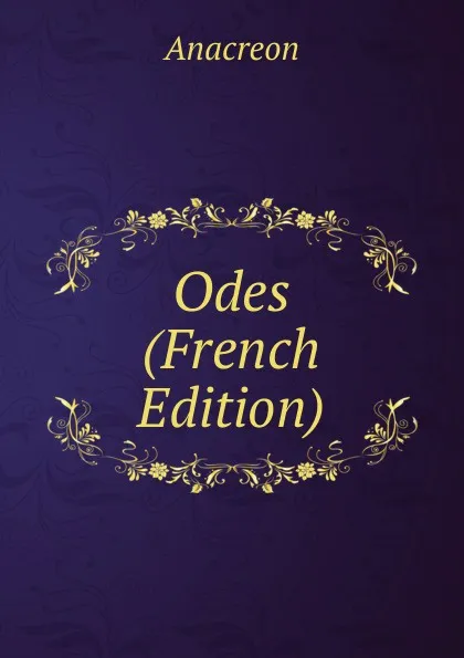 Обложка книги Odes (French Edition), Anacreon