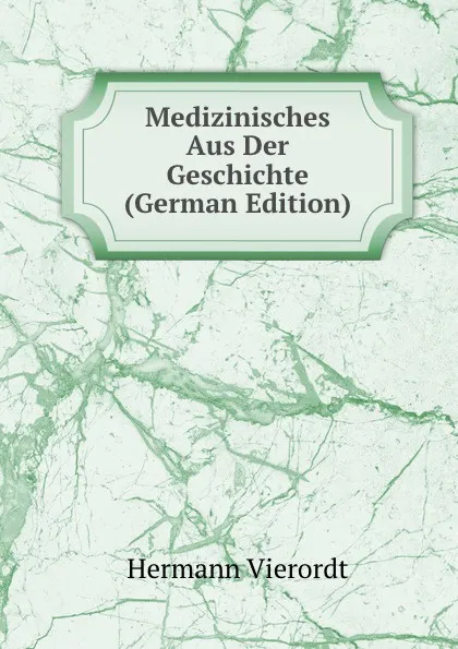 Обложка книги Medizinisches Aus Der Geschichte (German Edition), Hermann Vierordt