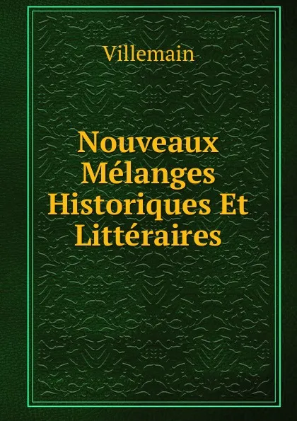 Обложка книги Nouveaux Melanges Historiques Et Litteraires, Villemain