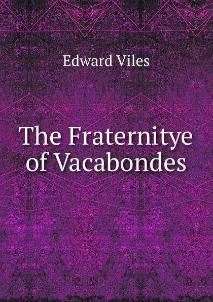 Обложка книги The Fraternitye of Vacabondes, Edward Viles