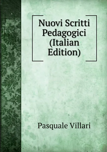 Обложка книги Nuovi Scritti Pedagogici (Italian Edition), Pasquale Villari