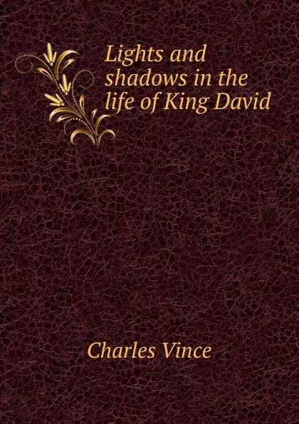 Обложка книги Lights and shadows in the life of King David, Charles Vince