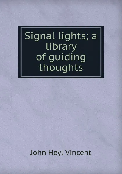 Обложка книги Signal lights; a library of guiding thoughts, John Heyl Vincent