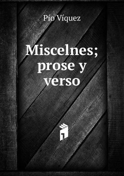 Обложка книги Miscelnes; prose y verso, Pío Víquez