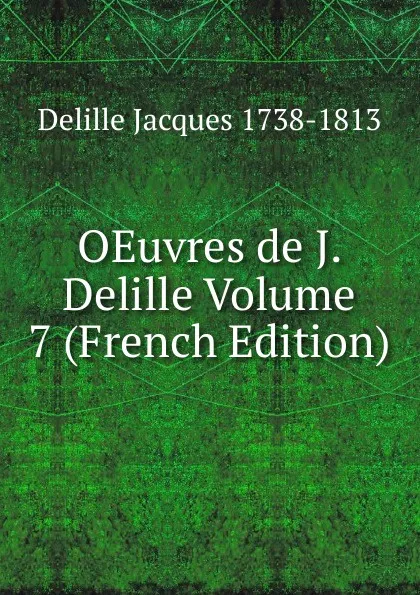 Обложка книги OEuvres de J. Delille Volume 7 (French Edition), Delille Jacques