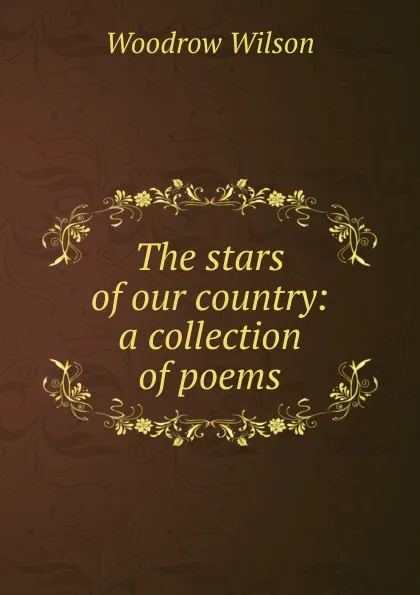 Обложка книги The stars of our country: a collection of poems, Woodrow Wilson