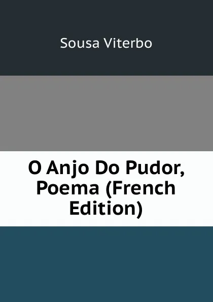 Обложка книги O Anjo Do Pudor, Poema (French Edition), Sousa Viterbo