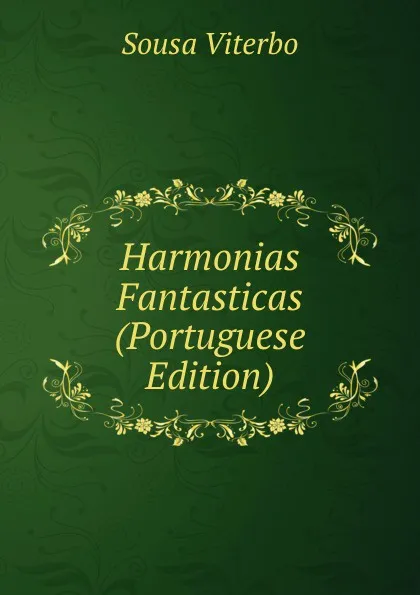 Обложка книги Harmonias Fantasticas (Portuguese Edition), Sousa Viterbo