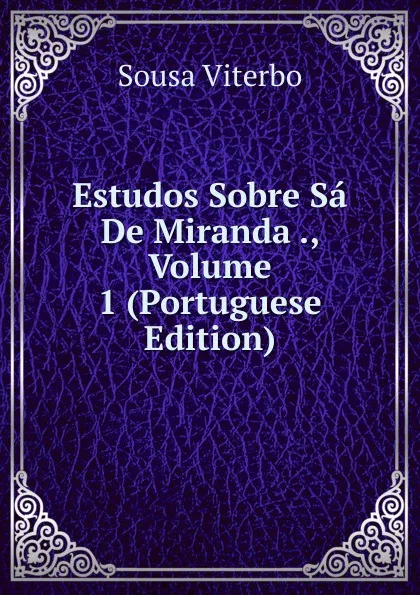 Обложка книги Estudos Sobre Sa De Miranda ., Volume 1 (Portuguese Edition), Sousa Viterbo