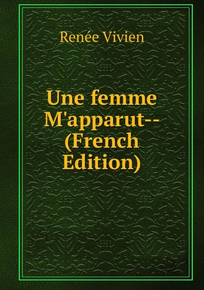 Обложка книги Une femme M.apparut-- (French Edition), Renée Vivien