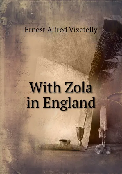 Обложка книги With Zola in England, Ernest Alfred Vizetelly