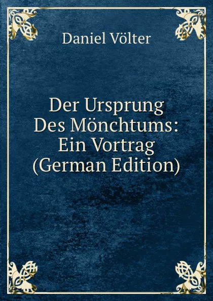 Обложка книги Der Ursprung Des Monchtums: Ein Vortrag (German Edition), Daniel Völter