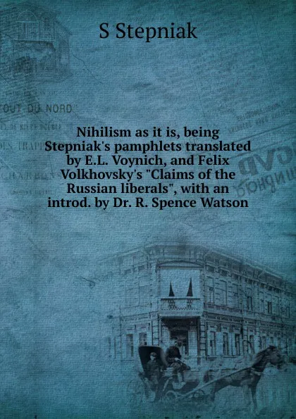 Обложка книги Nihilism as it is, being Stepniak.s pamphlets translated by E.L. Voynich, and Felix Volkhovsky.s 