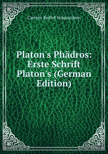 Обложка книги Platon.s Phadros: Erste Schrift Platon.s (German Edition), Carsten Redlef Volquardsen