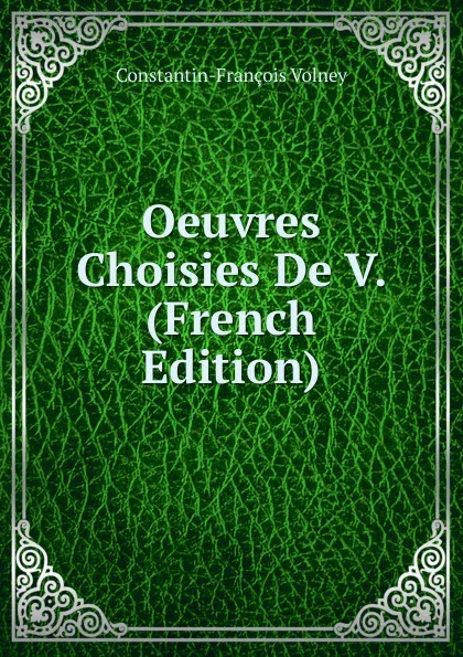 Обложка книги Oeuvres Choisies De V. (French Edition), Constantin-François Volney