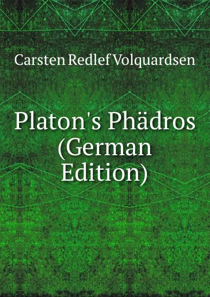 Обложка книги Platon.s Phadros (German Edition), Carsten Redlef Volquardsen