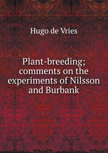 Обложка книги Plant-breeding; comments on the experiments of Nilsson and Burbank, Hugo de Vries