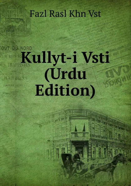 Обложка книги Kullyt-i Vsti (Urdu Edition), Fazl Rasl Khn Vst