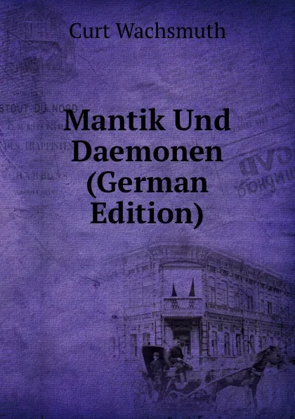 Обложка книги Mantik Und Daemonen (German Edition), Curt Wachsmuth