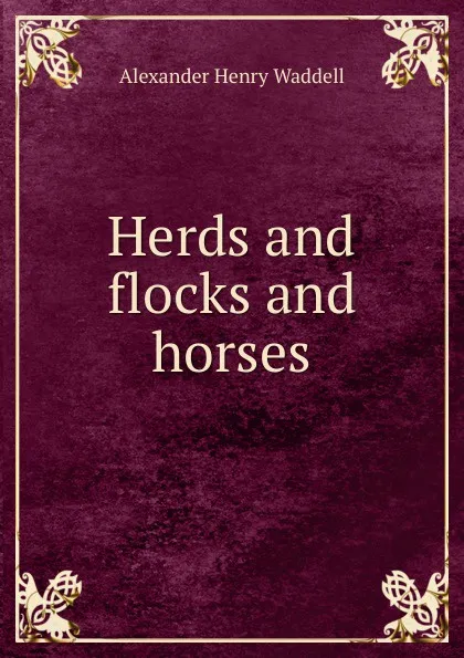 Обложка книги Herds and flocks and horses, Alexander Henry Waddell