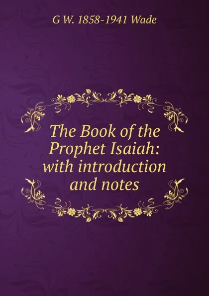 Обложка книги The Book of the Prophet Isaiah: with introduction and notes, G W. 1858-1941 Wade