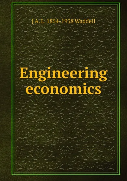 Обложка книги Engineering economics, J A. L. 1854-1938 Waddell
