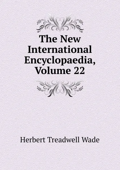 Обложка книги The New International Encyclopaedia, Volume 22, Herbert Treadwell Wade