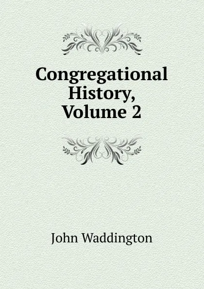 Обложка книги Congregational History, Volume 2, John Waddington