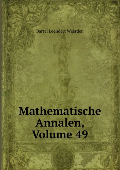 Обложка книги Mathematische Annalen, Volume 49, Bartel Leendert Waerden