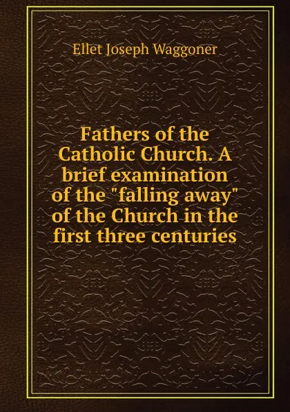 Обложка книги Fathers of the Catholic Church. A brief examination of the 