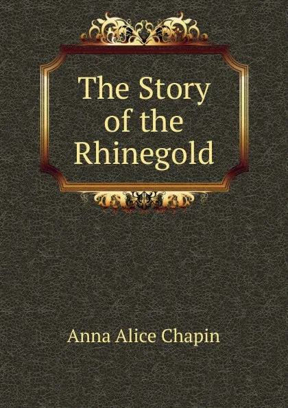 Обложка книги The Story of the Rhinegold, Anna Alice Chapin