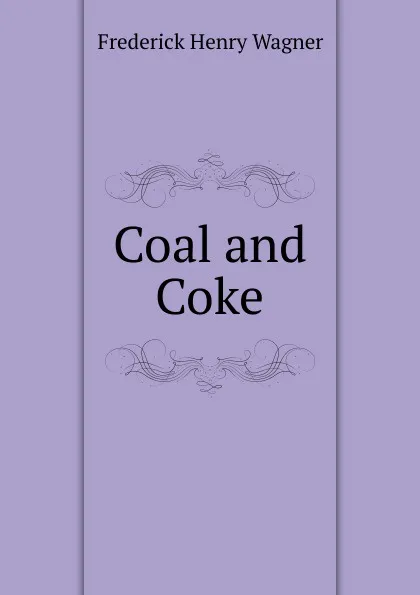 Обложка книги Coal and Coke, Frederick Henry Wagner