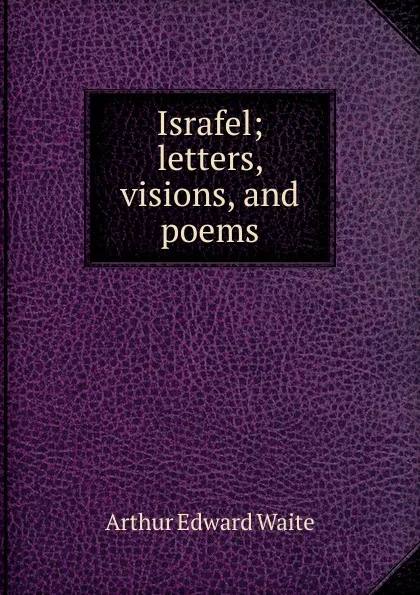 Обложка книги Israfel; letters, visions, and poems, Arthur Edward Waite