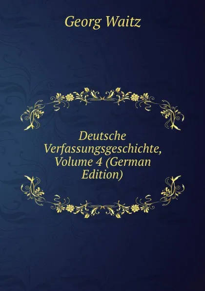 Обложка книги Deutsche Verfassungsgeschichte, Volume 4 (German Edition), Georg Waitz