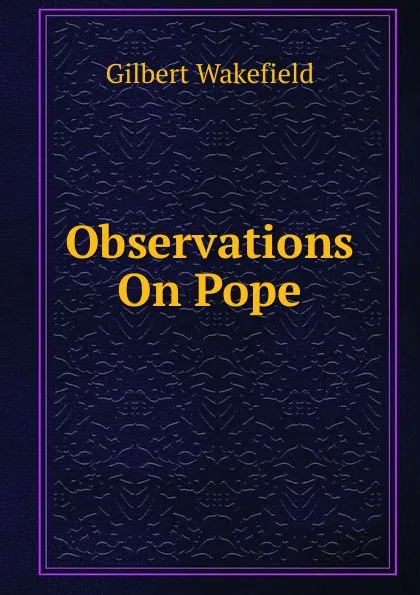 Обложка книги Observations On Pope, Gilbert Wakefield