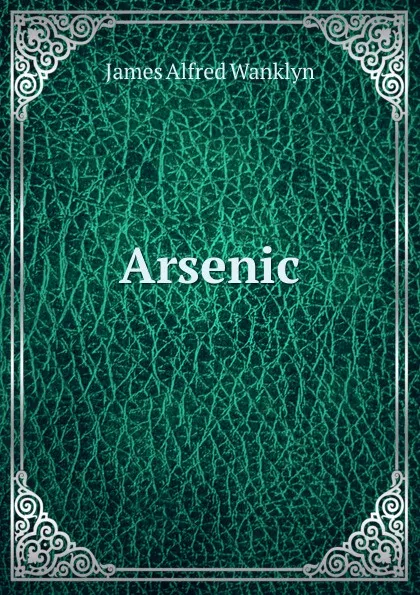 Обложка книги Arsenic, James Alfred Wanklyn