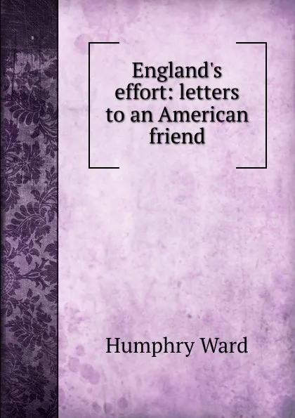 Обложка книги England.s effort: letters to an American friend, Humphry Ward