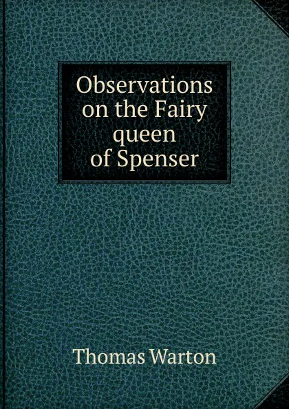 Обложка книги Observations on the Fairy queen of Spenser, Thomas Warton