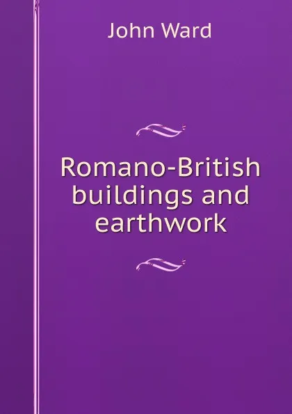 Обложка книги Romano-British buildings and earthwork, John Ward