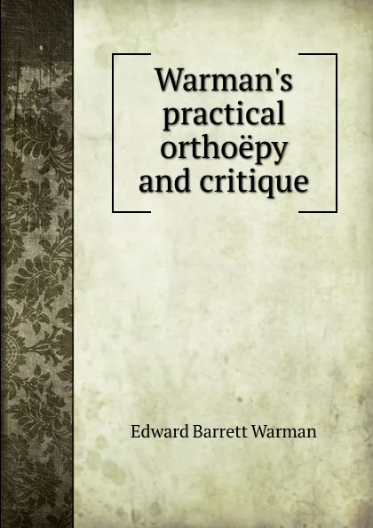 Обложка книги Warman.s practical orthoepy and critique, Edward Barrett Warman