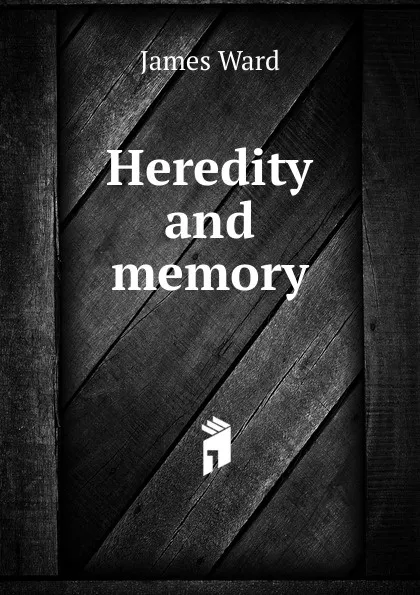 Обложка книги Heredity and memory, James Ward