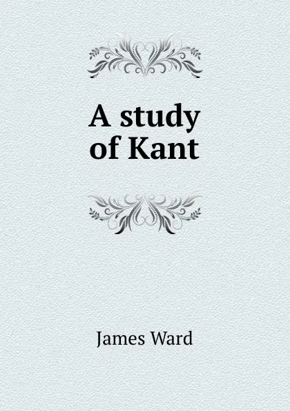 Обложка книги A study of Kant, James Ward