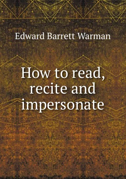 Обложка книги How to read, recite and impersonate, Edward Barrett Warman